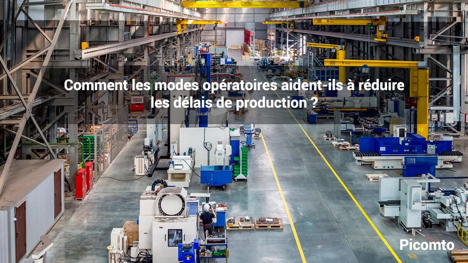 Comment les modes opératoires aident-ils à réduire les délais de production ?