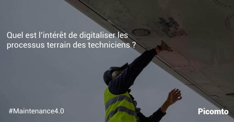 Quel est l'intérêt de digitaliser les processus terrain des techniciens ?