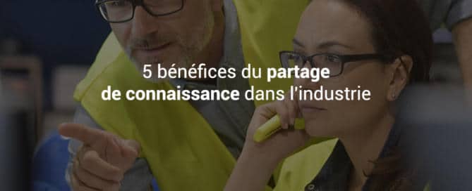 5 bénéfices du partage de connaissance dans l'industrie