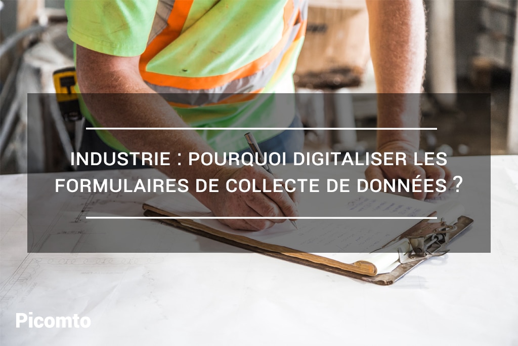 Industrie : pourquoi digitaliser les formulaires de saisie de donnée ?