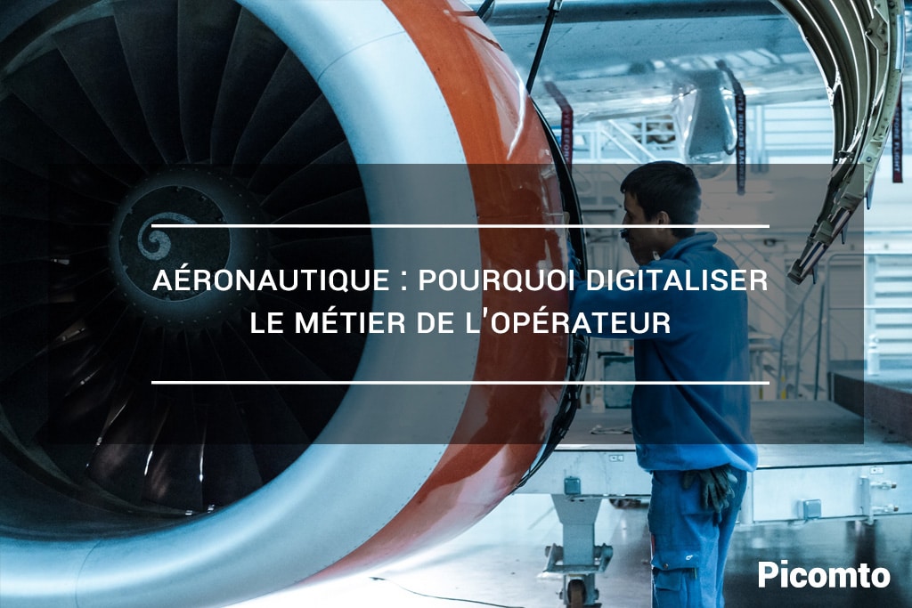 Aéronautique : pourquoi digitaliser le métier de l’opérateur ?