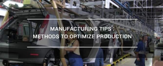 Manufacturing tips : methods to optimize production