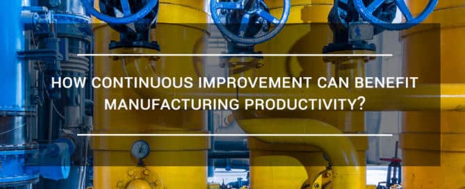 How continuous improvement can benefit manufacturing productivity?