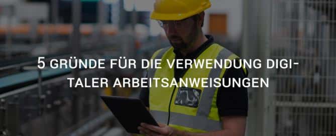 5 Gründe für die Verwendung digitaler Arbeitsanweisungen