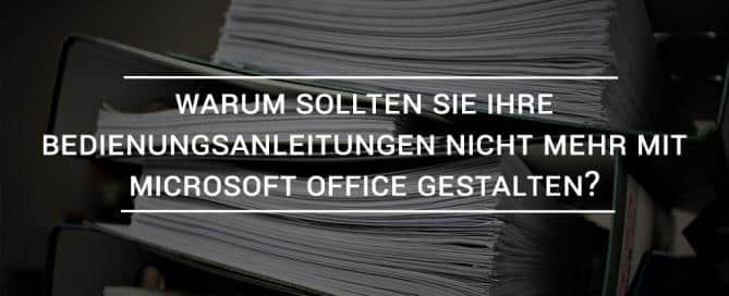 Warum sollten Sie Ihre Bedienungsanleitungen nicht mehr mit Microsoft Office gestalten?