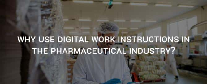 Why use digital work instructions in the pharmaceutical industry?