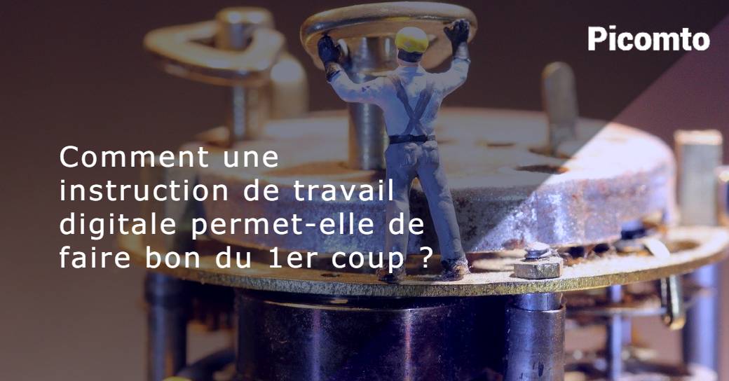 Comment une instruction de travail digitale permet de faire bon du 1er coup Comment une instruction de travail digitale permet de faire bon du 1er coup
