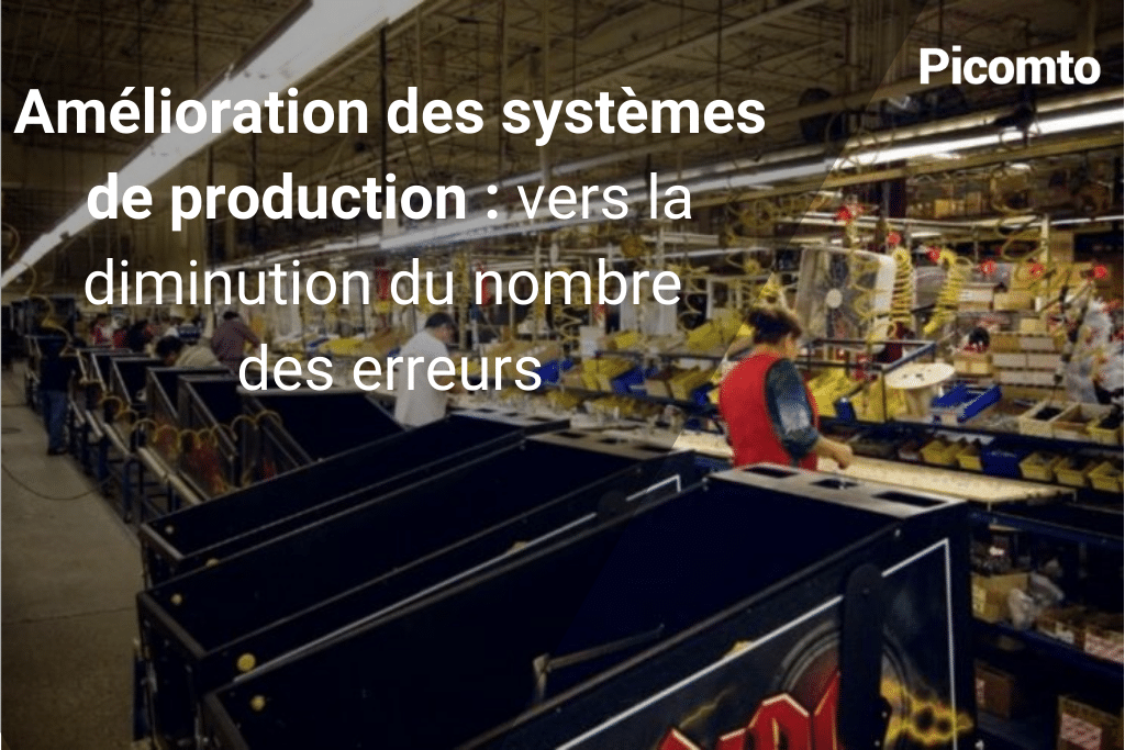 Comment diminuer le nombre d'erreurs et améliorer la qualité de production ?