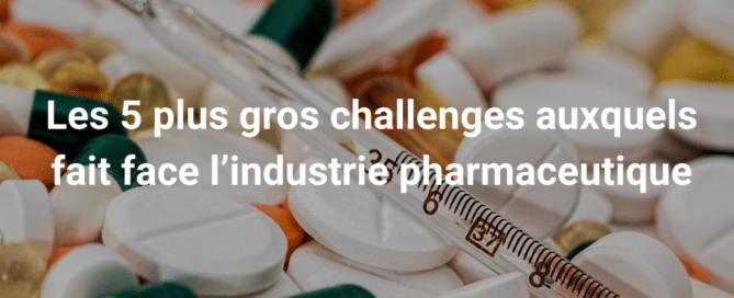 Les 5 plus gros challenges auxquels fait face l’industrie pharmaceutique