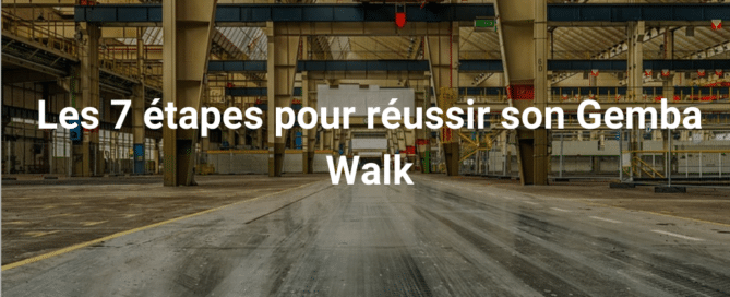 Les 7 étapes pour réussir son Gemba Walk