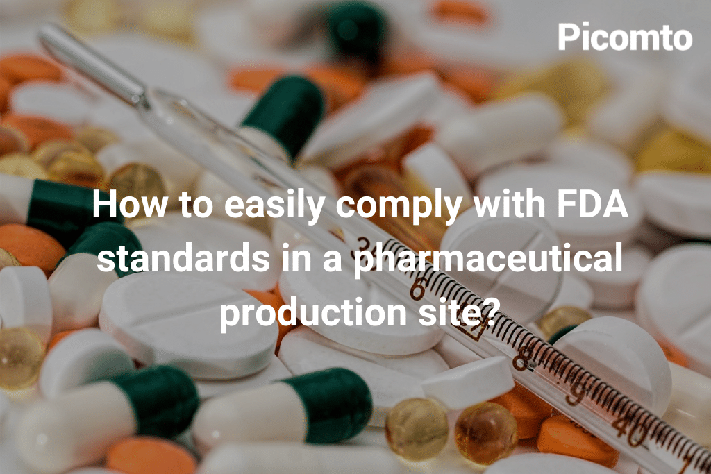 How to easily comply with FDA standards in a pharmaceutical production site