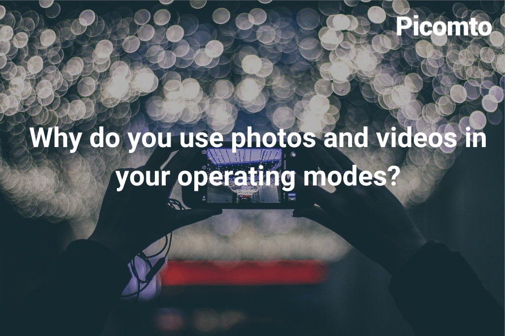 Why do you use photos and videos in your operating modes