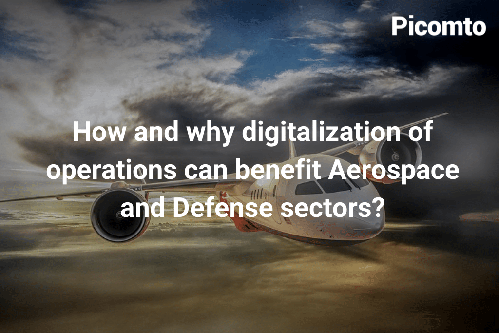 How and why digitalization of operations can benefit Aerospace and Defense sectors?