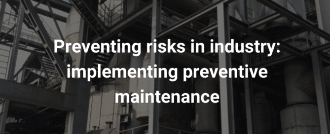 Preventing risks in industry implementing preventive maintenance