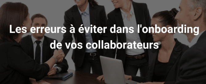 Les erreurs à éviter dans l'onboarding de vos collaborateurs