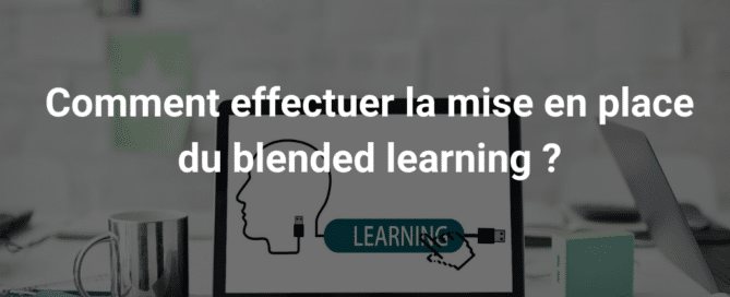 Comment effectuer la mise en place du blended learning