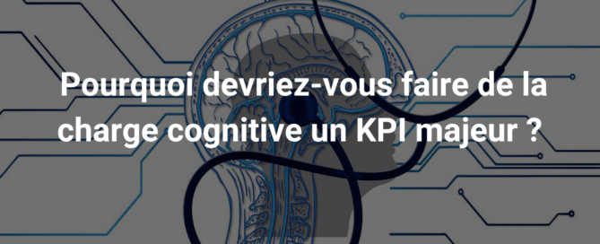 Pourquoi devriez-vous faire de la charge cognitive un KPI majeur