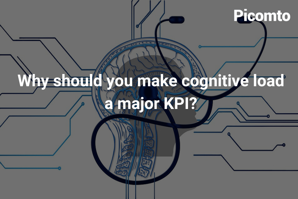 Why should you make cognitive load a major KPI