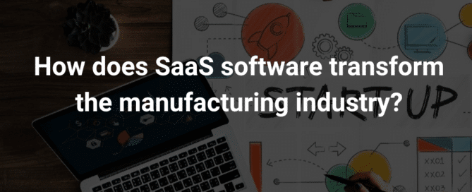 How does manufacturing SaaS software transforms the industry?