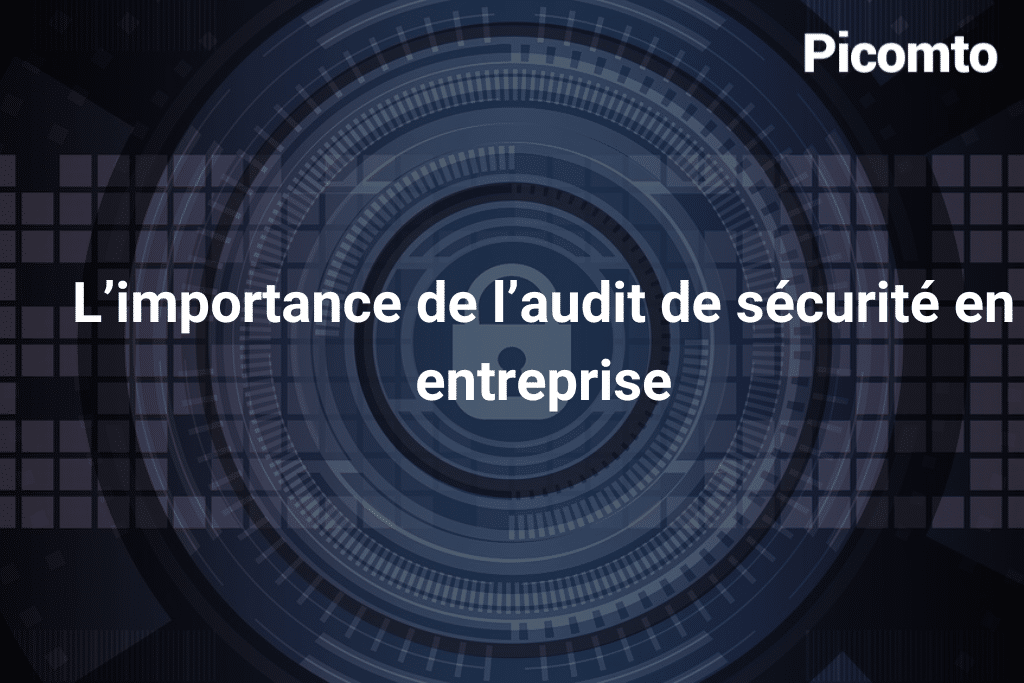 L’importance de l’audit de sécurité en entreprise